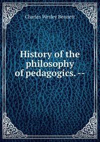 History of the philosophy of pedagogics. --