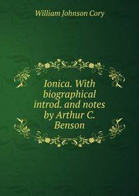 Ionica. With biographical introd. and notes by Arthur C. Benson