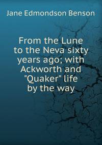 From the Lune to the Neva sixty years ago; with Ackworth and "Quaker" life by the way