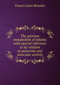The gaseous metabolism of infants with special reference to its relation to pulserate and muscular activity