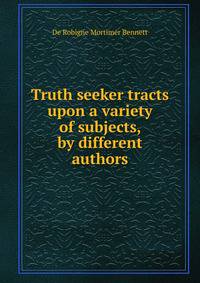 Truth seeker tracts upon a variety of subjects, by different authors