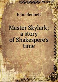 Master Skylark; a story of Shakespere's time