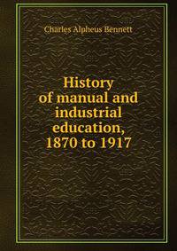 History of manual and industrial education, 1870 to 1917