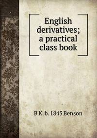 English derivatives; a practical class book