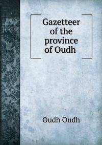 Gazetteer of the province of Oudh .