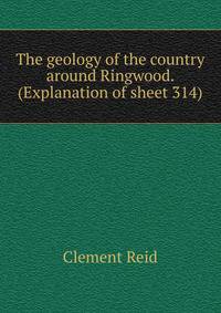 The geology of the country around Ringwood. (Explanation of sheet 314)