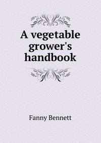 A vegetable grower's handbook