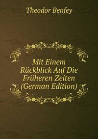 Mit Einem Ruckblick Auf Die Fruheren Zeiten (German Edition)
