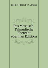 Das Mosaisch-Talmudische Eherecht (German Edition)