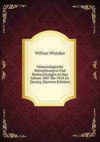 Meteorologische Betrachtungen Und Beobachtungen in Den Jahren 1807 Bis 1824 Zu Danzig (German Edition)