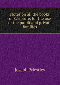 Notes on all the books of Scripture, for the use of the pulpit and private families