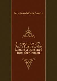 An exposition of St. Paul's Epistle to the Romans .: translated from the German