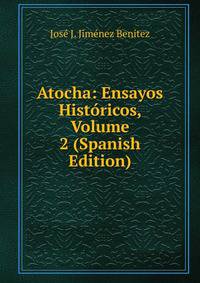 Atocha: Ensayos Historicos, Volume 2 (Spanish Edition)