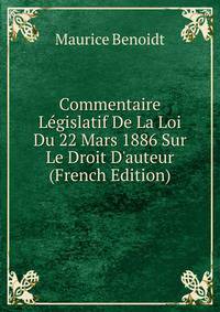 Commentaire L?gislatif De La Loi Du 22 Mars 1886 Sur Le Droit D'auteur (French Edition)