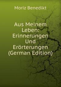 Aus Meinem Leben: Erinnerungen Und Erorterungen (German Edition)