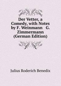 Der Vetter, a Comedy, with Notes by F. Weinmann &amp; G. Zimmermann (German Edition)
