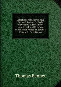 Directions for Studying I. a General System Or Body of Divinity. Ii. the Thirty-Nine Articles of Religion. to Which Is Added St. Jerom's Epistle to Nepotianus
