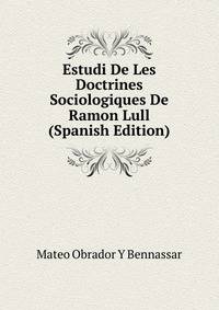 Estudi De Les Doctrines Sociologiques De Ramon Lull (Spanish Edition)