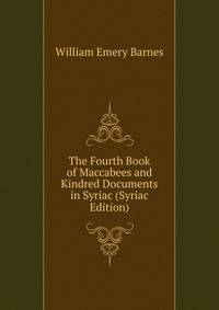 The Fourth Book of Maccabees and Kindred Documents in Syriac (Syriac Edition)
