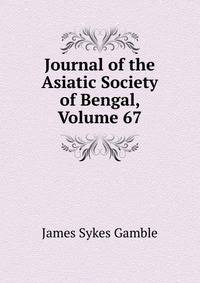 Journal of the Asiatic Society of Bengal, Volume 67