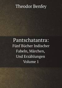 Pantschatantra: Funf Bucher Indischer Fabeln, Marchen, Und Erzahlungen, Volume 1 (German Edition)