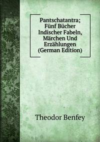 Pantschatantra; Funf Bucher Indischer Fabeln, Marchen Und Erzahlungen (German Edition)