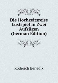 Die Hochzeitsreise Lustspiel in Zwei Aufzugen (German Edition)