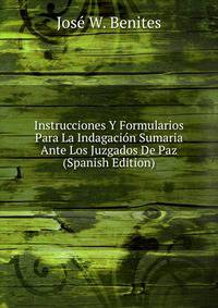 Instrucciones Y Formularios Para La Indagacion Sumaria Ante Los Juzgados De Paz (Spanish Edition)