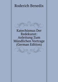 Katechismus Der Redekunst: Anleitung Zum Mundlichen Vortrage (German Edition)