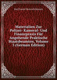 Materialien Zur Polizei- Kameral- Und Finanzpraxis Fur Angehende Praktische Staatsbeamten, Volume 3 (German Edition)