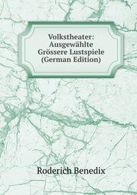 Volkstheater: Ausgewahlte Grossere Lustspiele (German Edition)