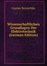 Wissenschaftlichen Grundlagen Der Elektrotechnik (German Edition)