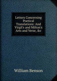 Letters Concerning Poetical Translations: And Virgil's and Milton's Arts and Verse, &amp;c