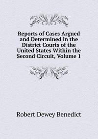 Reports of Cases Argued and Determined in the District Courts of the United States Within the Second Circuit, Volume 1
