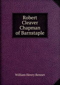 Robert Cleaver Chapman of Barnstaple