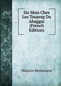 Six Mois Chez Les Touareg Du Ahaggar (French Edition)
