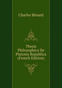 Thesis Philosophica De Platonis Republica (French Edition)