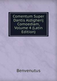 Comentum Super Dantis Aldigherij Comoediam, Volume 4 (Latin Edition)