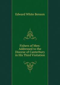 Fishers of Men: Addressed to the Diocese of Canterbury in His Third Visitation