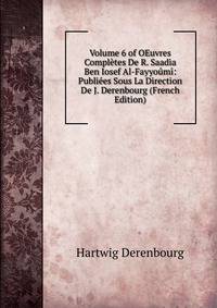 Volume 6 of OEuvres Completes De R. Saadia Ben Iosef Al-Fayyoumi: Publiees Sous La Direction De J. Derenbourg (French Edition)