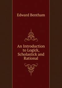 An Introduction to Logick, Scholastick and Rational