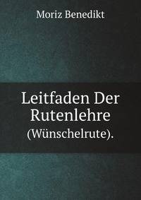 Leitfaden Der Rutenlehre (Wunschelrute) . (German Edition)