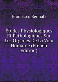 Etudes Physiologiques Et Pathologiques Sur Les Organes De La Voix Humaine (French Edition)