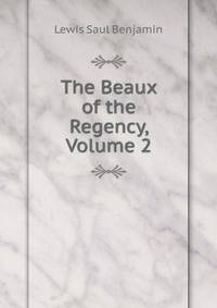 The Beaux of the Regency, Volume 2