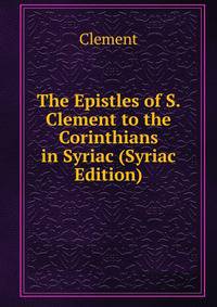 The Epistles of S. Clement to the Corinthians in Syriac (Syriac Edition)