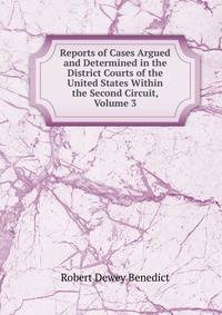 Reports of Cases Argued and Determined in the District Courts of the United States Within the Second Circuit, Volume 3