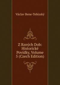 Z Rznych Dob: Historicke Povidky, Volume 5 (Czech Edition)