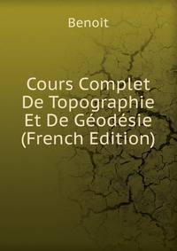 Cours Complet De Topographie Et De Geodesie (French Edition)