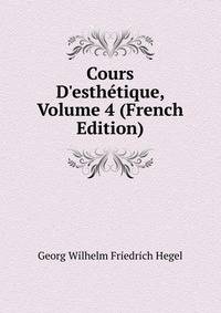 Cours D'esth?tique, Volume 4 (French Edition)