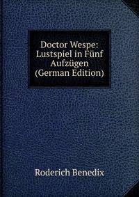Doctor Wespe: Lustspiel in Funf Aufzugen (German Edition)
